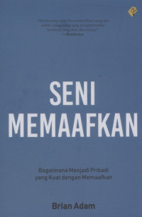 Image of Seni Memaafkan :Bagaimana Menjadi Pribadi yang Kuat dengan Memaafkan