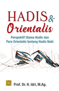 Image of Hadis & Orientalis : Perspektif Ulama Hadis dan Para Orientalis tentang Hadis Nabi