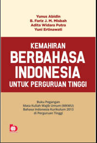 Image of Kemahiran Berbahasa Indonesia untuk Perguruan Tinggi : Buku Pegangan Mata Kuliah Wajib Umum (MKWU) Bahasa Indonesia Kurikulum 2013 di Perguruan Tinggi