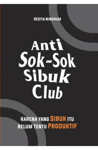 Image of Anti Sok-Sok Sibuk Club (Karena yang Sibuk Itu Belum Tentu Produktif)