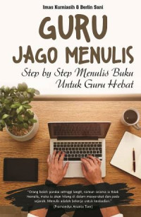 Image of Guru Jago Menulis ; Step by Step Menulis Buku Untuk Guru Hebat