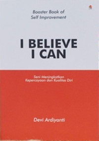 Image of I Believe, I Can: Seni Meningkatkan Kepercayaan dan Kualitas Diri