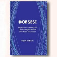 Image of Obsesi : Bagaimana Cara Mengolah Obsesi menjadi Motivasi Diri Meraih Kesuksesan