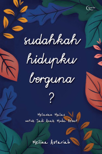 Image of Sudahkah Hidupku Berguna ? (Melawan Rasa Malas Untuk Jadi Anak Muda Hebat)