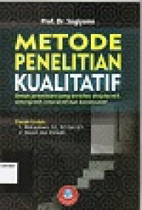 Image of Metode Penelitian Kualitatif : Untuk Penelitian yang Bersifat; Eksplortif, Enterpretif, Interaktif dan Konstruktif