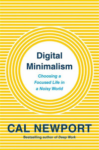 Image of Digital Minimalism : Choosing a Focused Life In a Noisy World