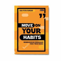 Image of Move On Your Habits : Membiasakan Kebiasaan Yang Tidak Biasa
