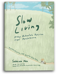Image of Slow Living (Hidup Bukanlah Pelarian tapi Perjalanan)