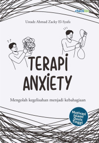Image of Terapi Anxiety : Mengolah kegelisahan menjadi kebahagian